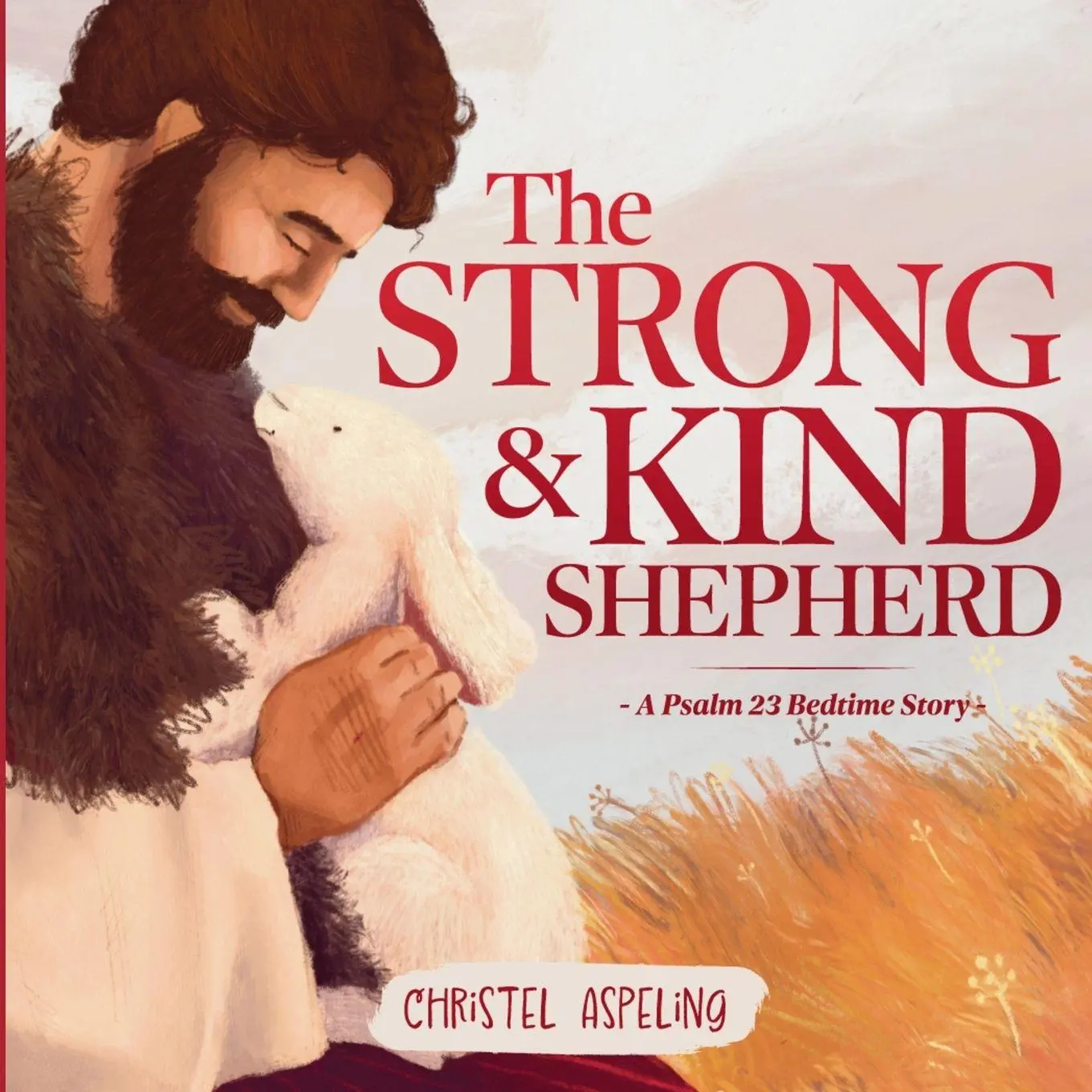 Cover: 9781049217840 | The Strong and Kind Shepherd | A Psalm 23 Bedtime Story | Aspeling