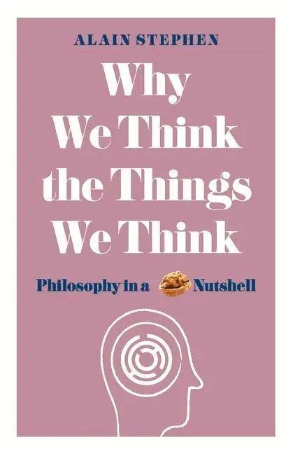Cover: 9781782437840 | Why We Think the Things We Think | Philosophy in a Nutshell | Stephen
