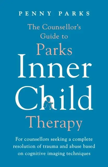 Cover: 9781788167840 | The Counsellor's Guide to Parks Inner Child Therapy | Penny Parks