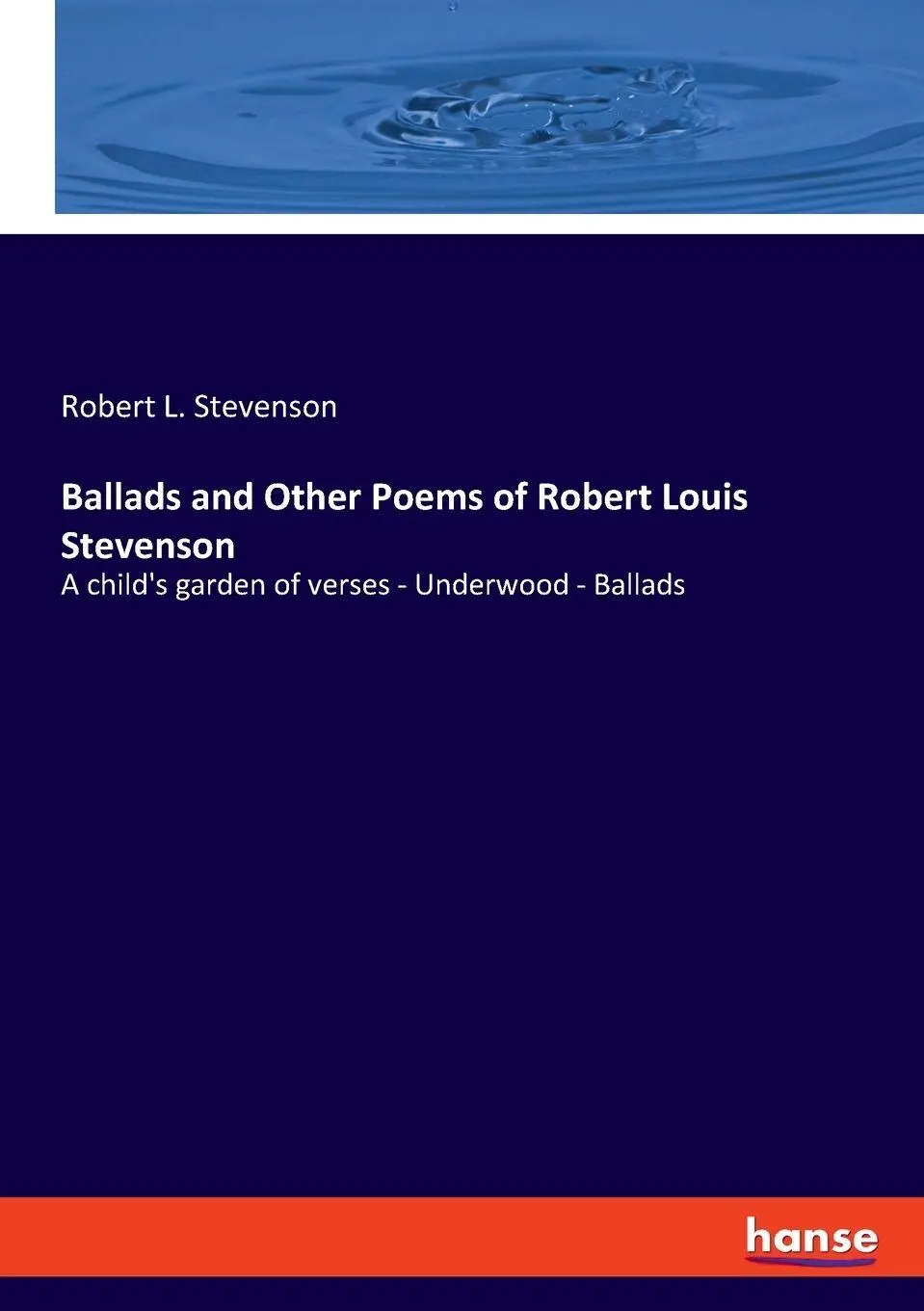 Ballads and Other Poems of Robert Louis Stevenson: A child's garden of verses - Underwood - Ballads