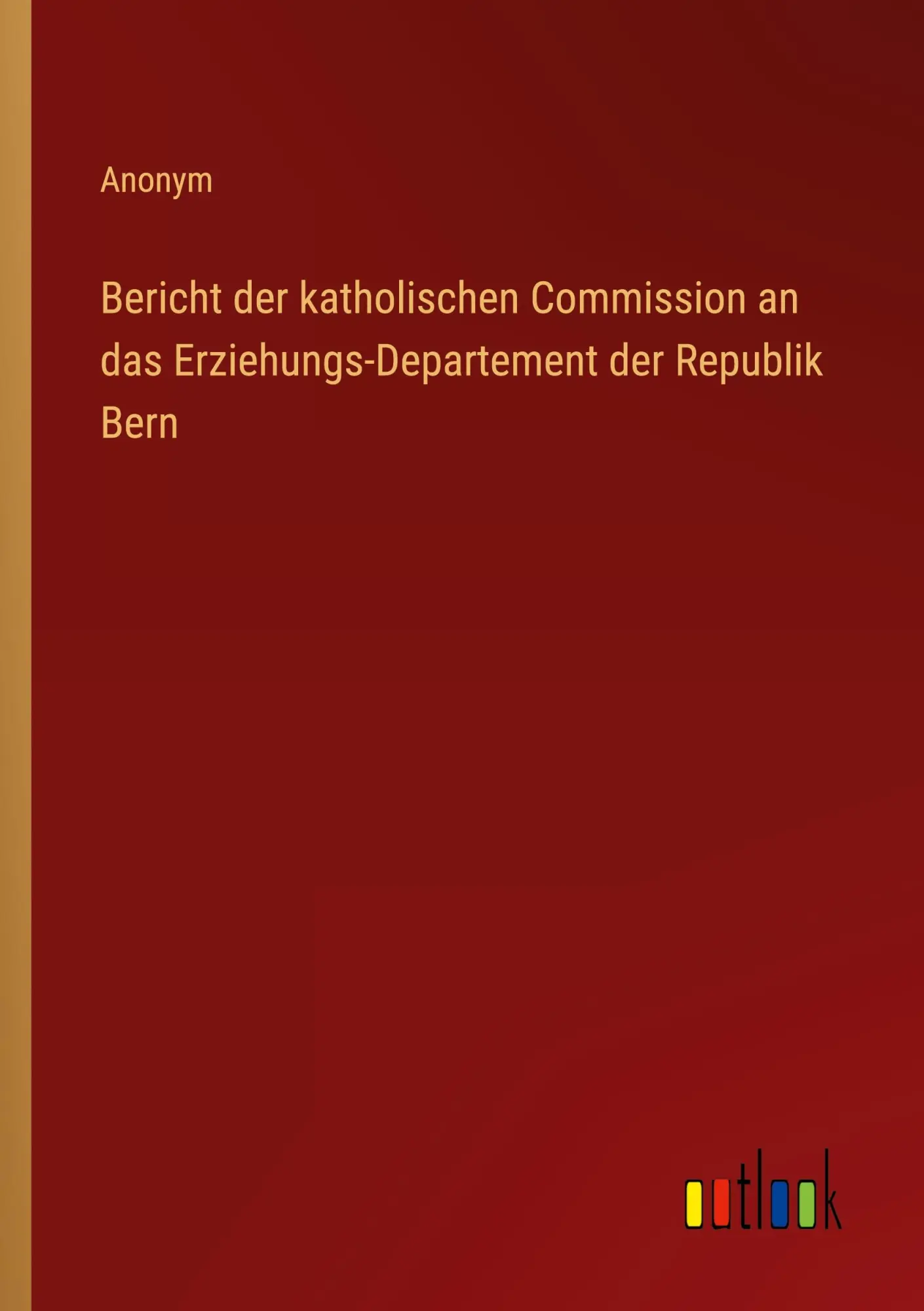 Bericht der katholischen Commission an das Erziehungs-Departement der Republik Bern