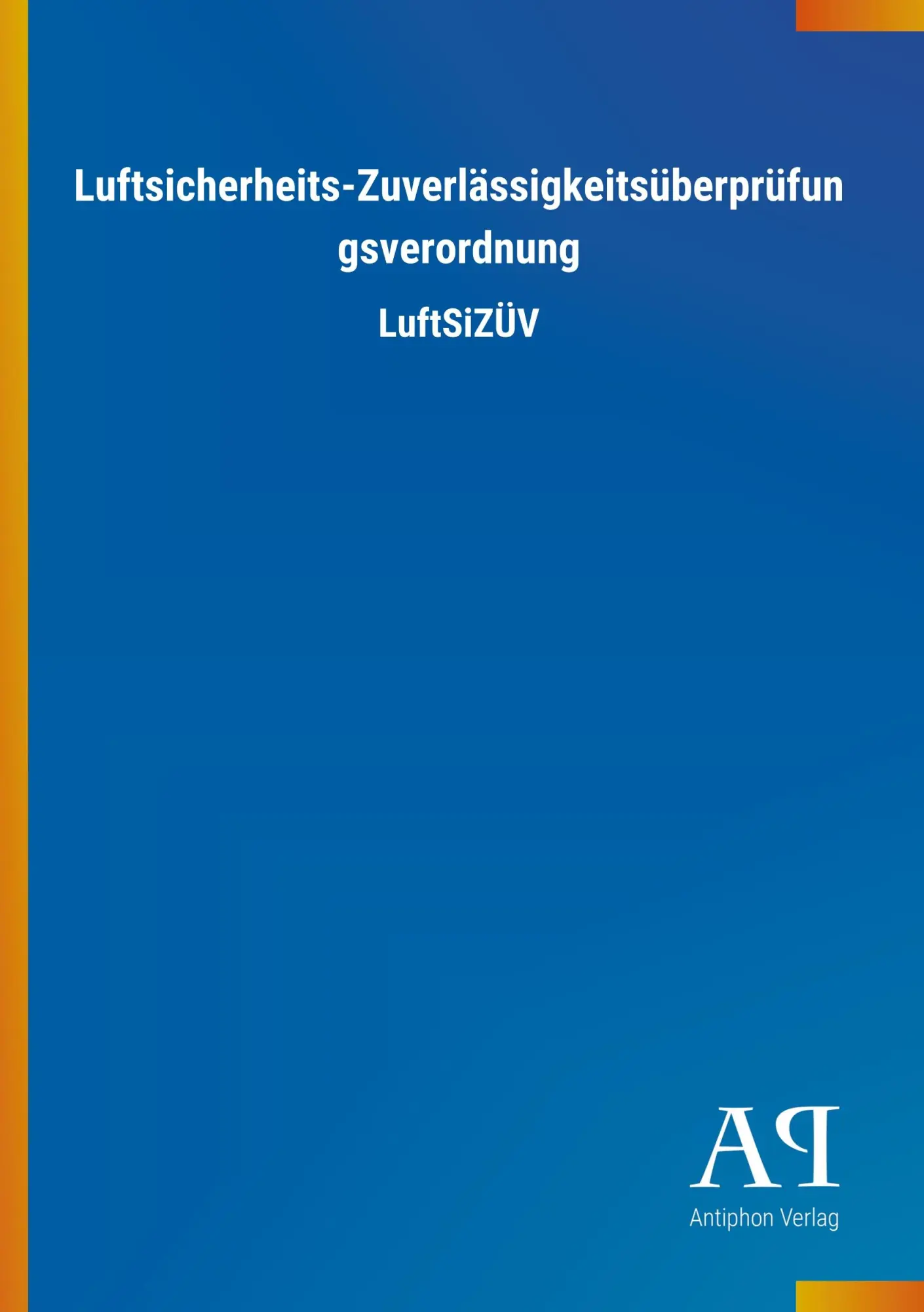 Cover: 9783731427940 | Luftsicherheits-Zuverlässigkeitsüberprüfungsverordnung | LuftSiZÜV