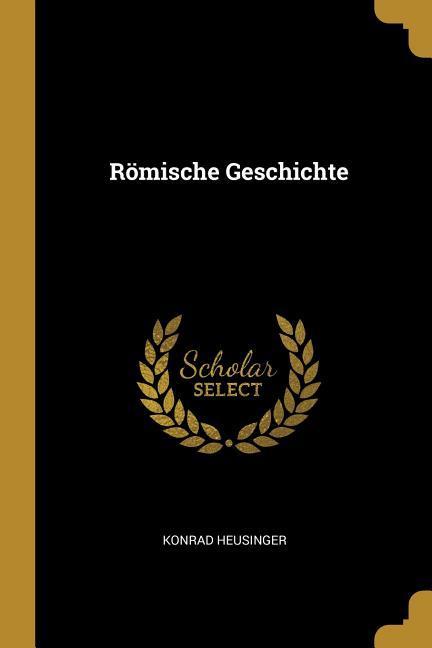 Römische Geschichte | Konrad Heusinger | Taschenbuch | Deutsch | 2019 | WENTWORTH PR | EAN 9780530188140 - Heusinger, Konrad