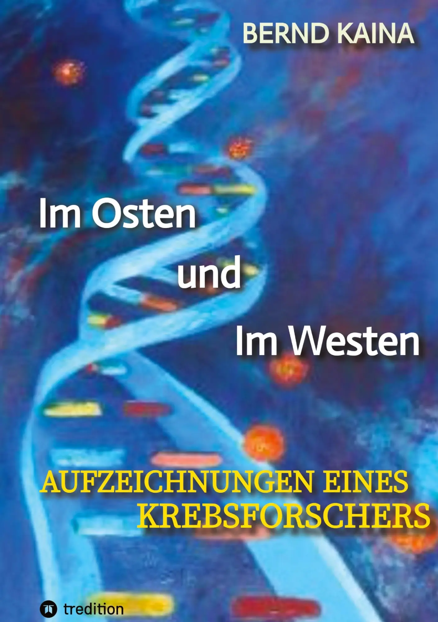 Cover: 9783384428240 | Im Osten und im Westen - Aufzeichnungen eines Krebsforschers | Kaina