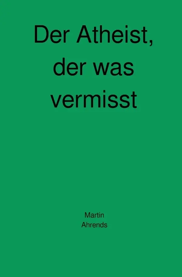 Cover: 9783746788340 | Der Atheist, der was vermisst | Martin Ahrends | Taschenbuch | 312 S.