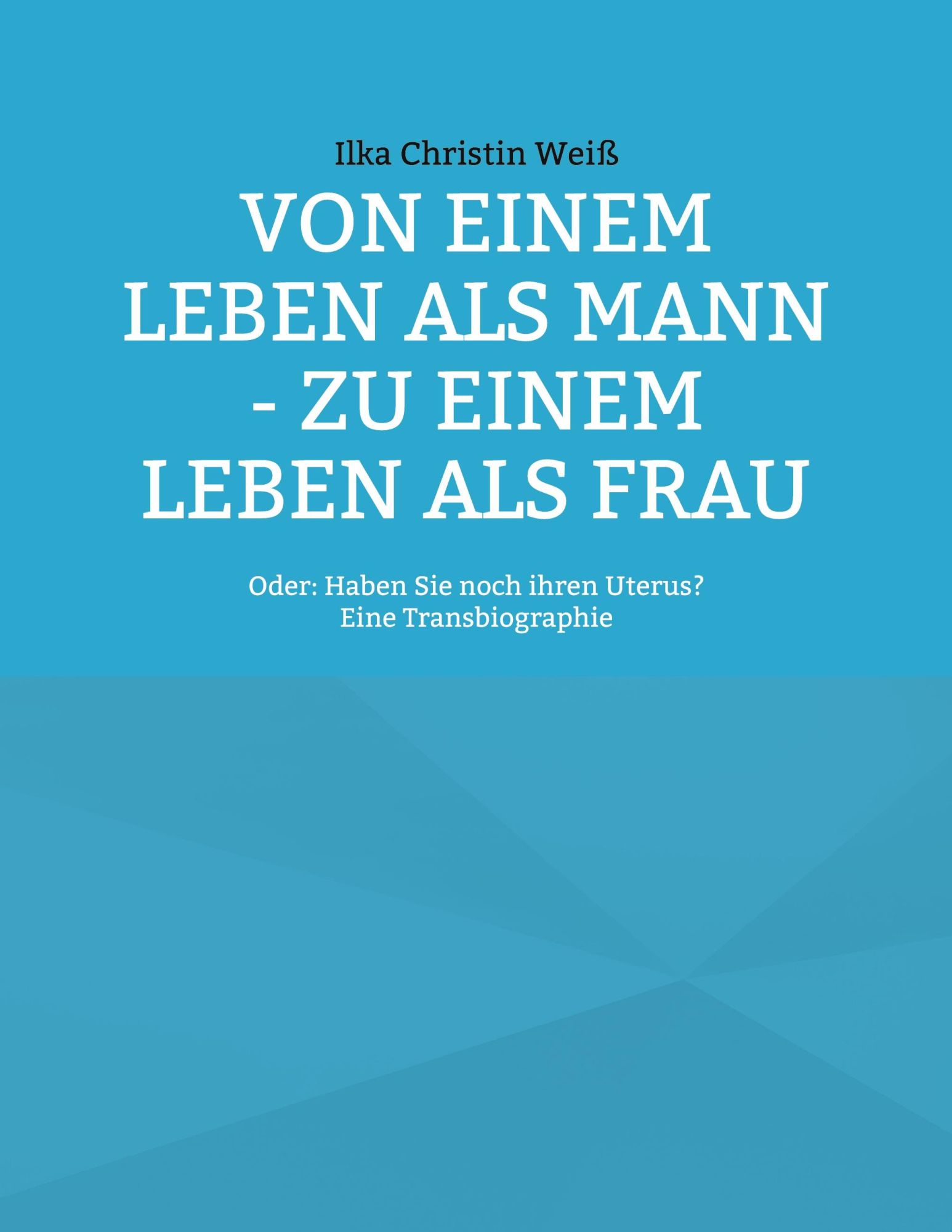 Cover: 9783754398340 | Von einem Leben als Mann - zu einem Leben als Frau | Weiß | Buch