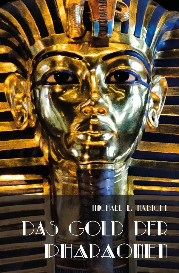 Cover: 9783757508340 | Das Gold der Pharaonen | Michael E. Habicht | Taschenbuch | 296 S.