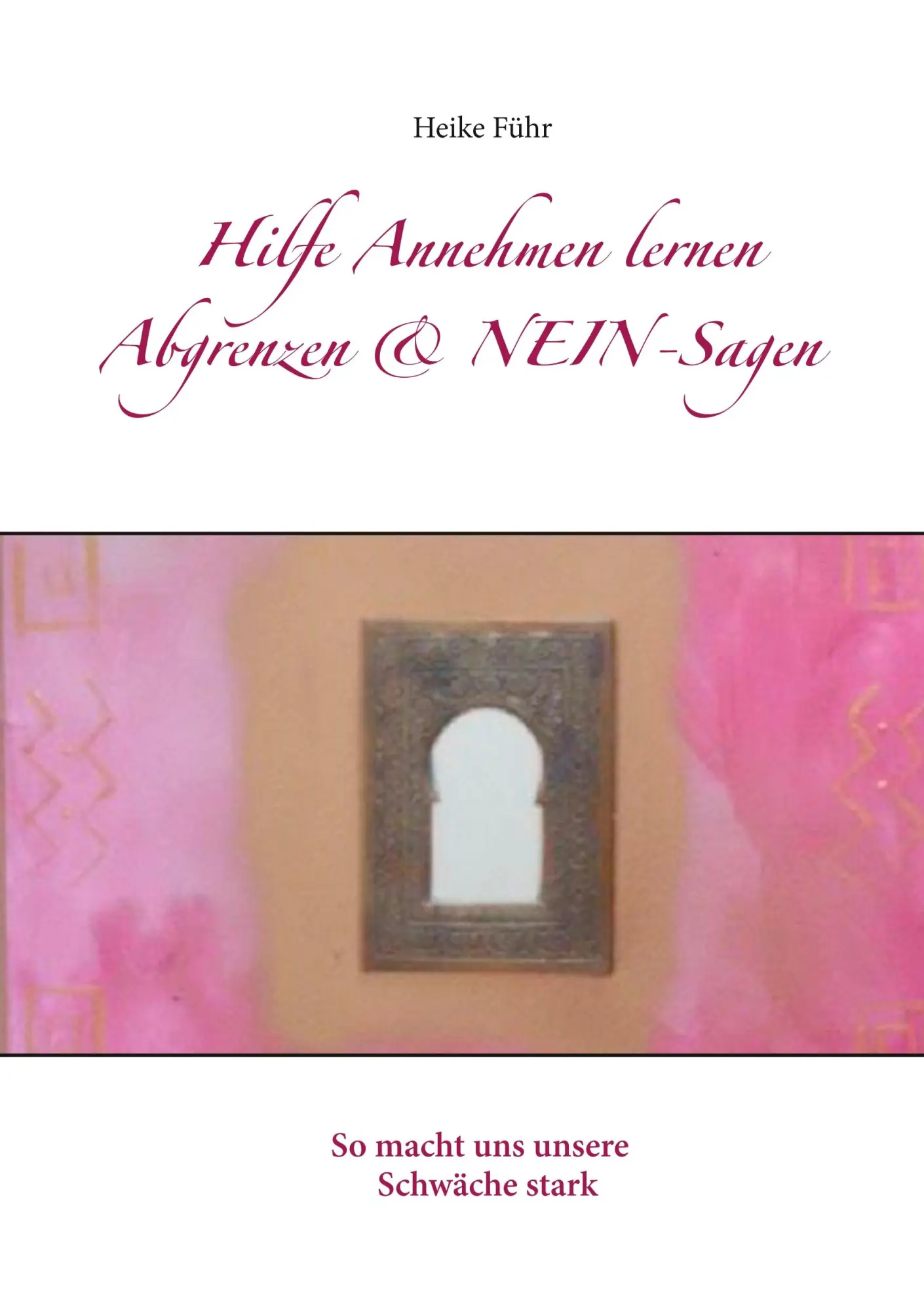 Cover: 9783746088440 | Hilfe Annehmen lernen Abgrenzen &amp; NEIN-Sagen | Heike Führ | Buch