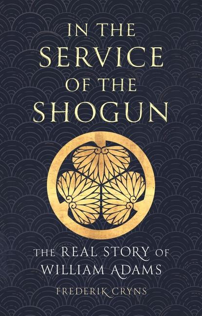 Cover: 9781789148640 | In the Service of the Shogun | The Real Story of William Adams | Cryns