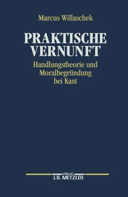 Cover: 9783476008640 | Praktische Vernunft | Handlungstheorie und Moralbegründung bei Kant