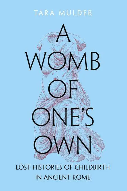 Cover: 9780520398740 | A Womb of One's Own | Lost Histories of Childbirth in Ancient Rome
