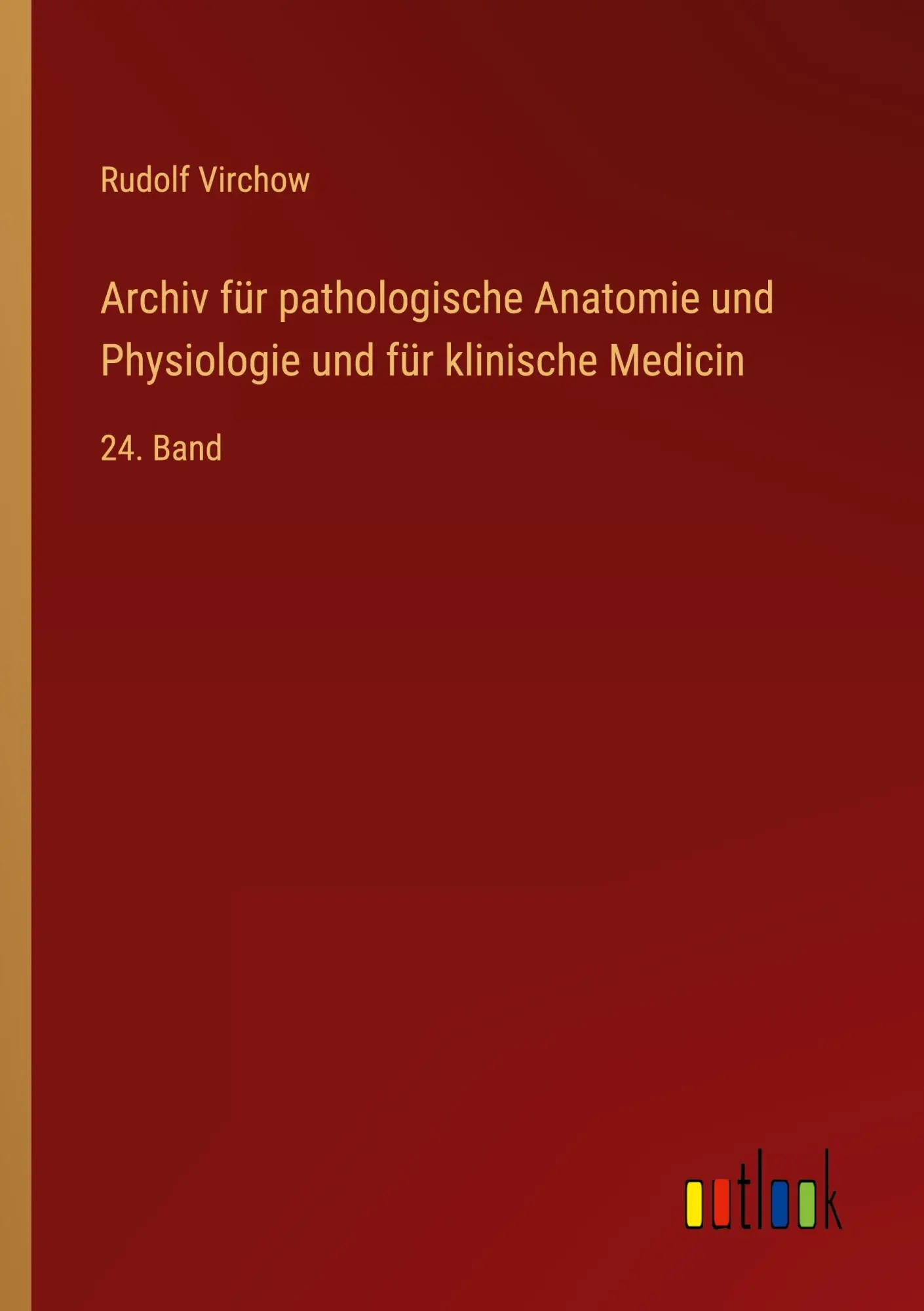 Archiv für pathologische Anatomie und Physiologie und für klinische Medicin: 24. Band