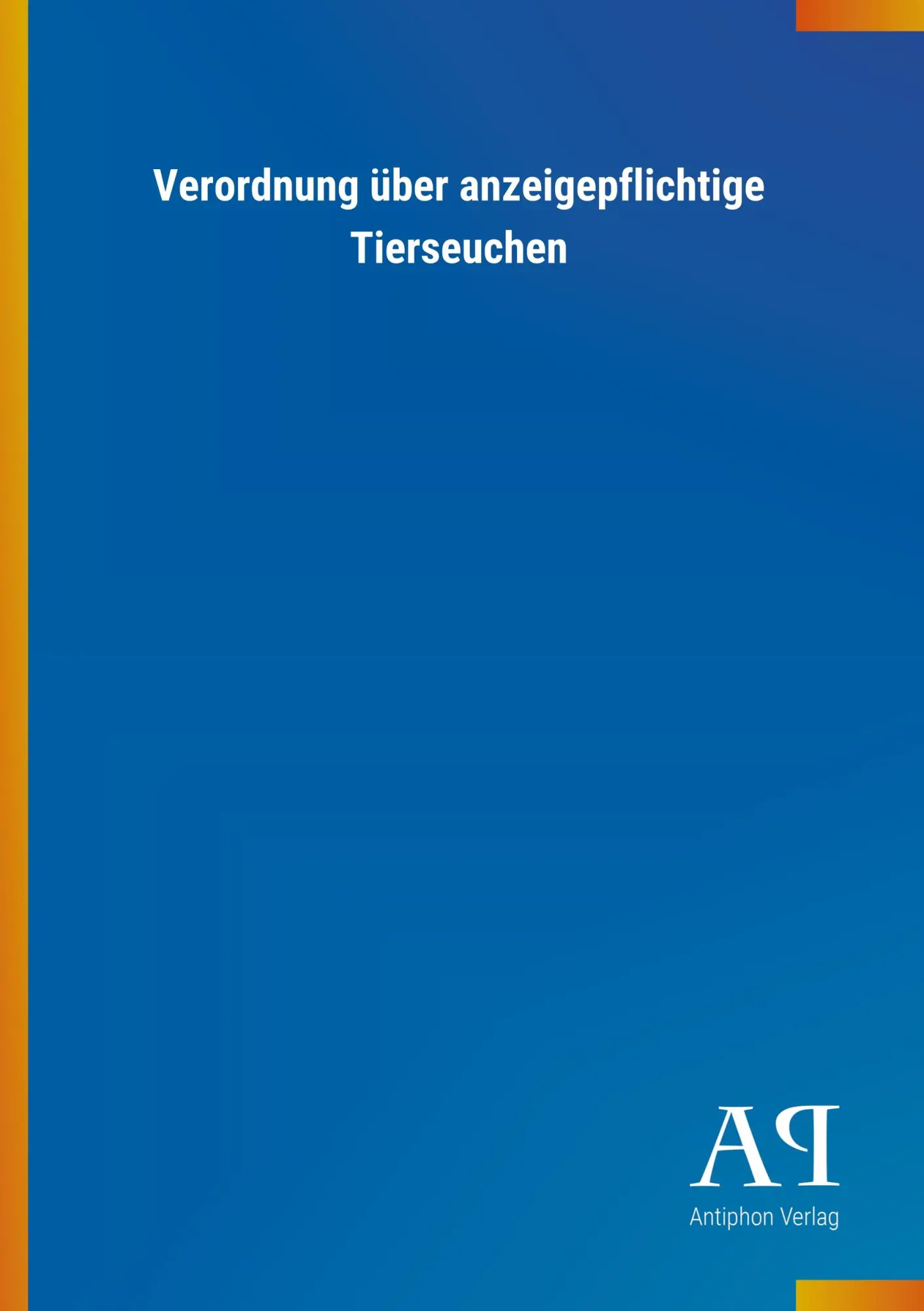 Cover: 9783731408840 | Verordnung über anzeigepflichtige Tierseuchen | Antiphon Verlag | Buch