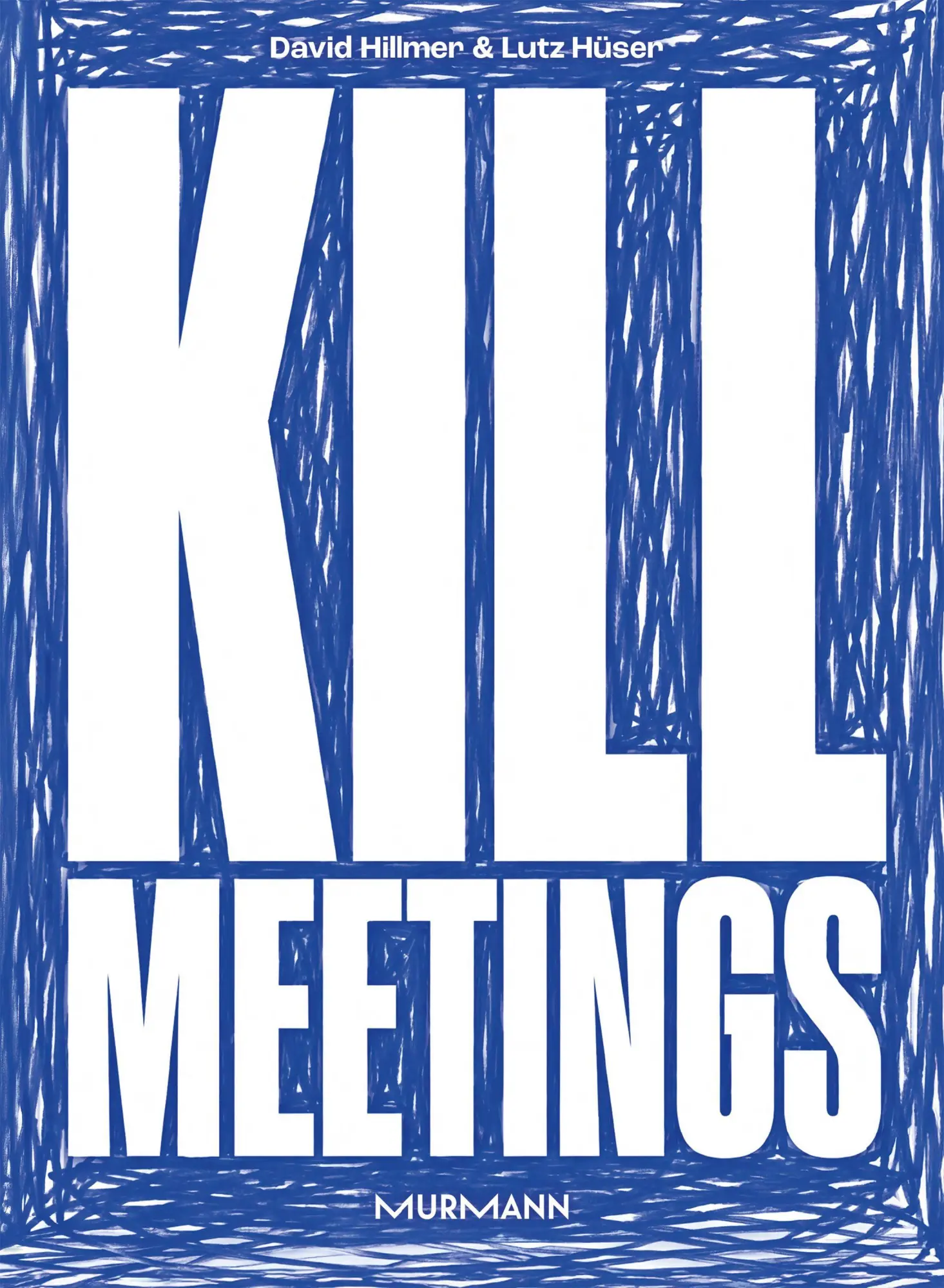 Cover: 9783867748940 | Kill Meetings | Weniger reden. Mehr machen. | David Hillmer (u. a.)