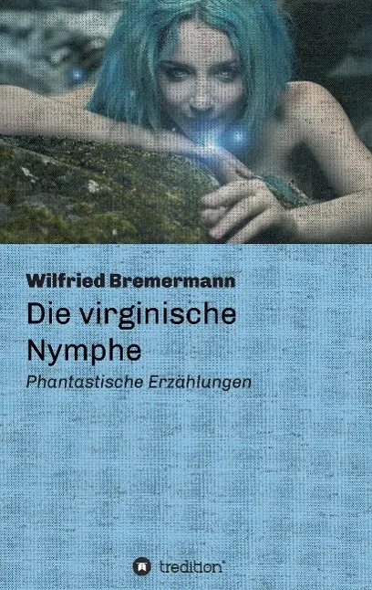 Cover: 9783732369140 | Die virginische Nymphe | Phantastische Erzählungen | Bremermann | Buch