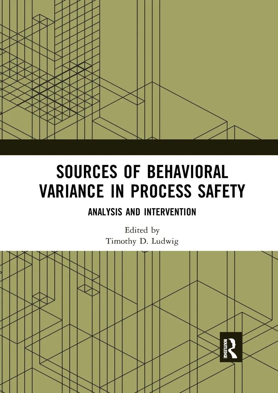 Cover: 9780367589240 | Sources of Behavioral Variance in Process Safety | Timothy D. Ludwig