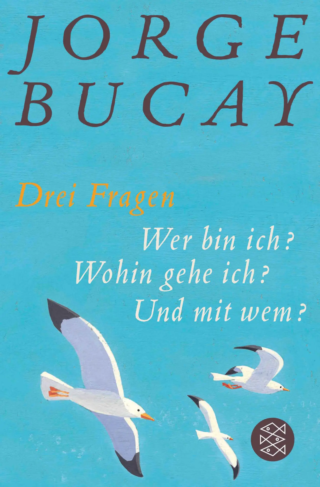 Cover: 9783596189540 | Drei Fragen | Wer bin ich? Wohin gehe ich? Und mit wem? | Jorge Bucay Cover: 9783596189540 | Drei Fragen | Wer bin ich? Wohin gehe ich? Und mit wem? | Jorge Bucay