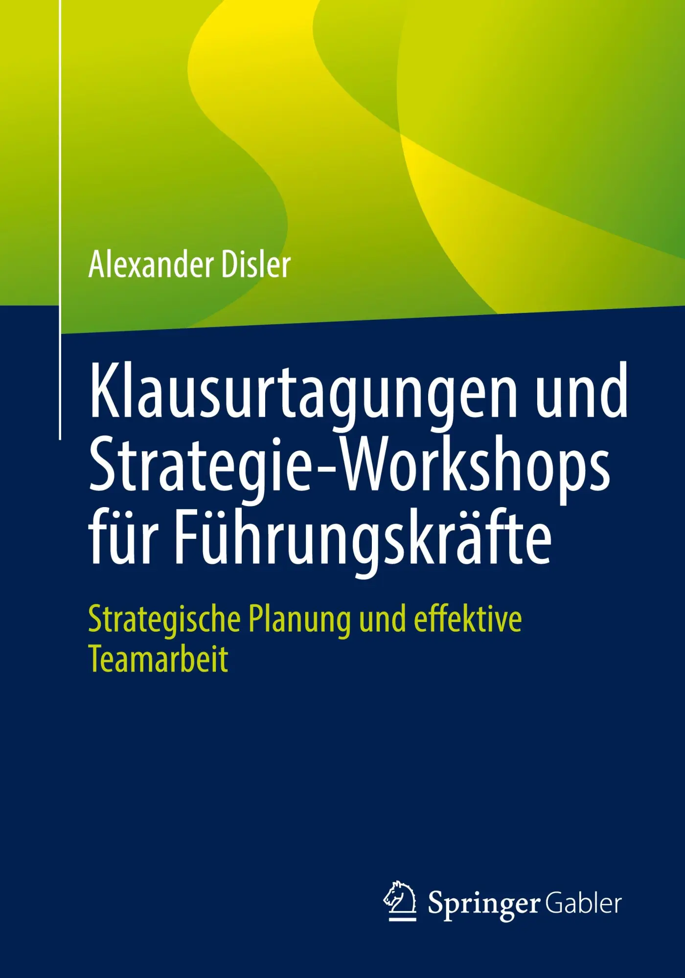 Cover: 9783662719640 | Klausurtagungen und Strategie-Workshops für Führungskräfte | Disler