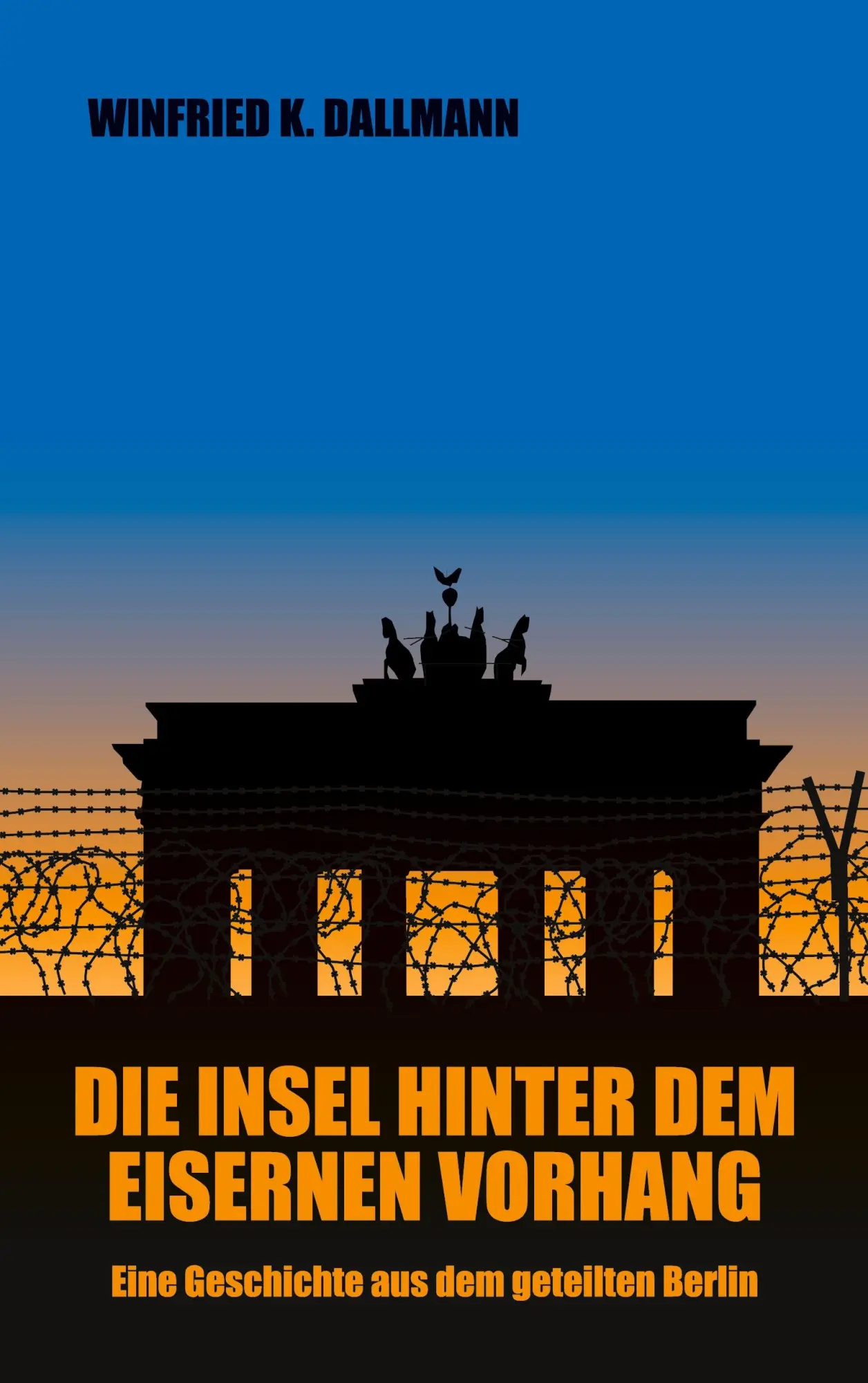 Die Insel hinter dem Eisernen Vorhang: Eine Geschichte aus dem geteilten Berlin