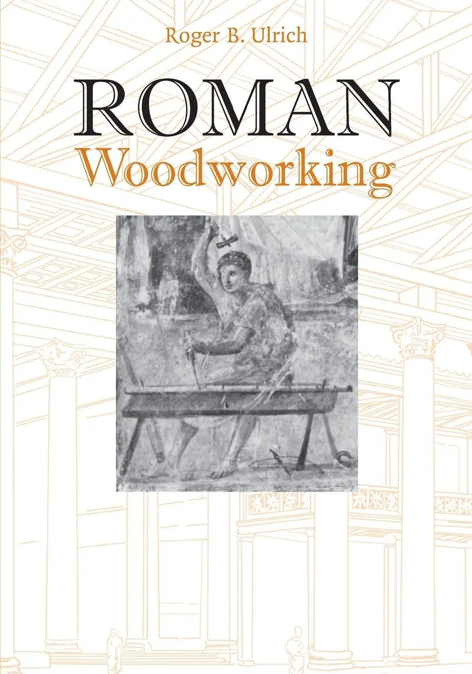 Cover: 9780300199840 | Roman Woodworking | Roger B. Ulrich | Taschenbuch | Englisch | 2013