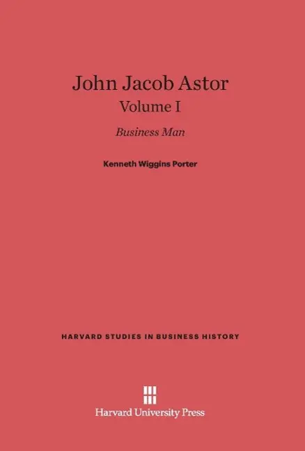 Cover: 9780674599840 | John Jacob Astor, Volume I | Kenneth Wiggins Porter | Buch | Englisch