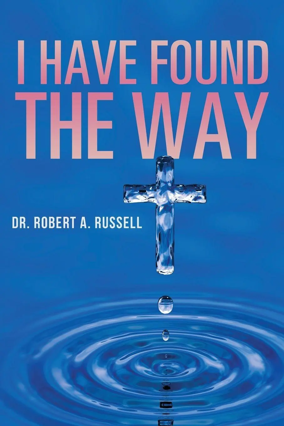 Cover: 9781941489840 | I Have Found The Way | Robert A Russell | Taschenbuch | Englisch