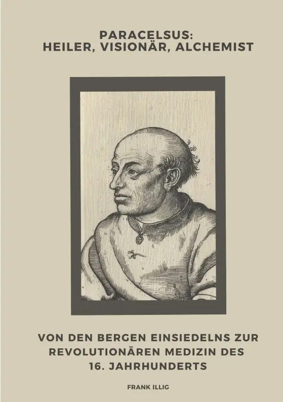 Cover: 9783384439840 | Paracelsus: Heiler, Visionär, Alchemist | Frank Illig | Taschenbuch