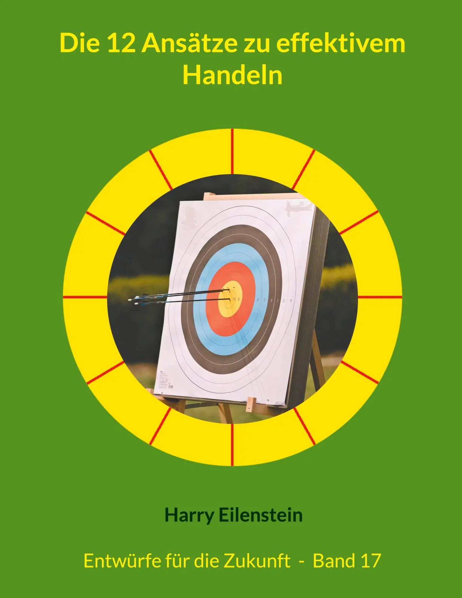 Cover: 9783819209840 | Die 12 Ansätze zu effektivem Handeln | Harry Eilenstein | Taschenbuch