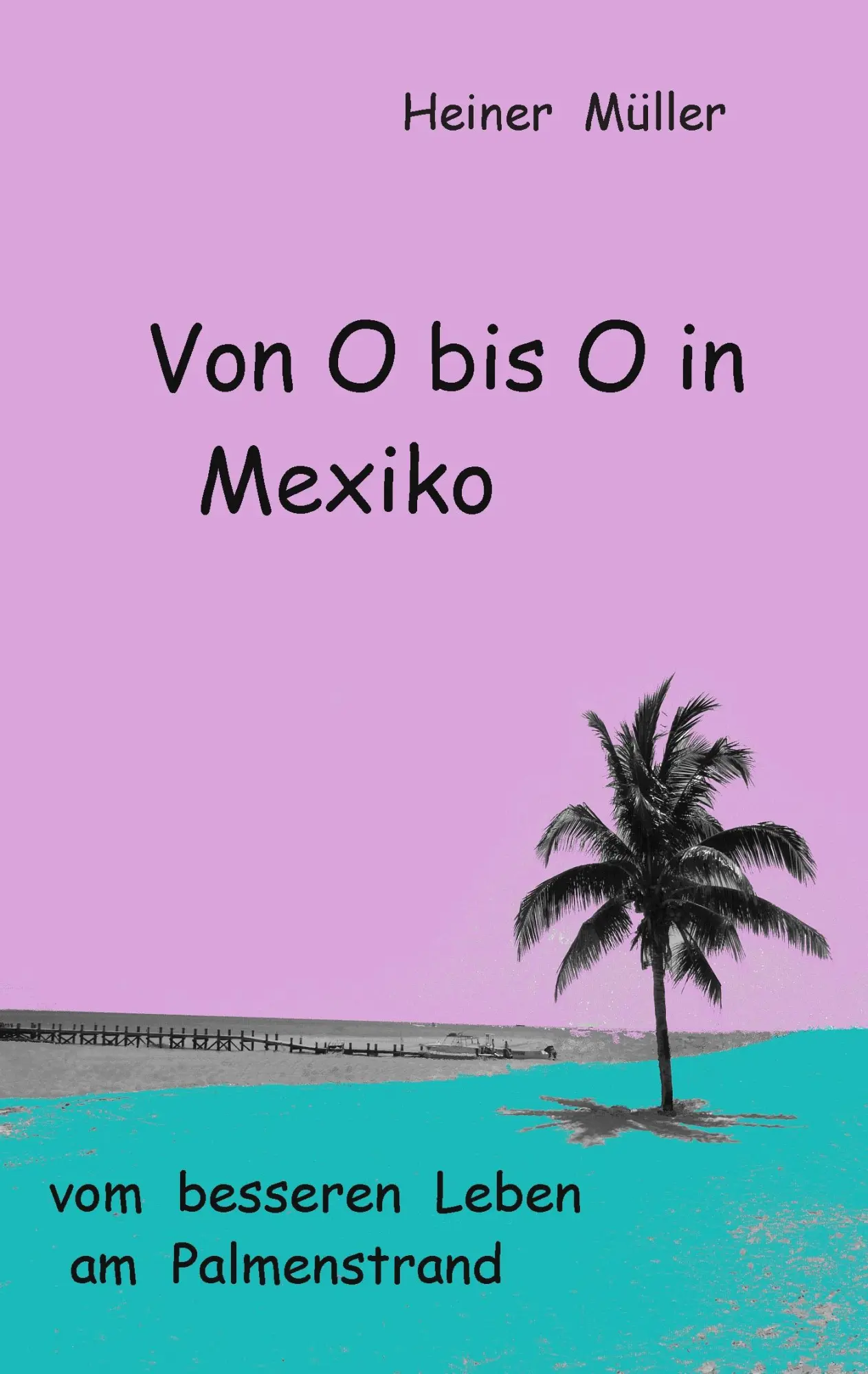 Cover: 9783735739940 | Von O bis O in Mexiko | vom besseren Leben am Palmenstrand | Müller