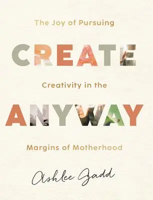 Cover: 9780764240041 | Create Anyway | Ashlee Gadd | Buch | Gebunden | Englisch | 2023