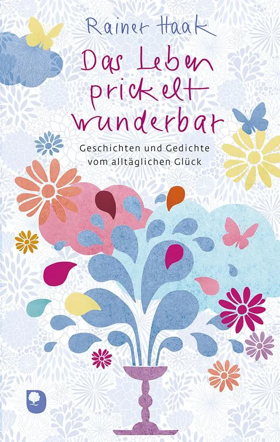 Cover: 9783987000041 | Das Leben prickelt wunderbar | Rainer Haak | Buch | Edition Eschbach