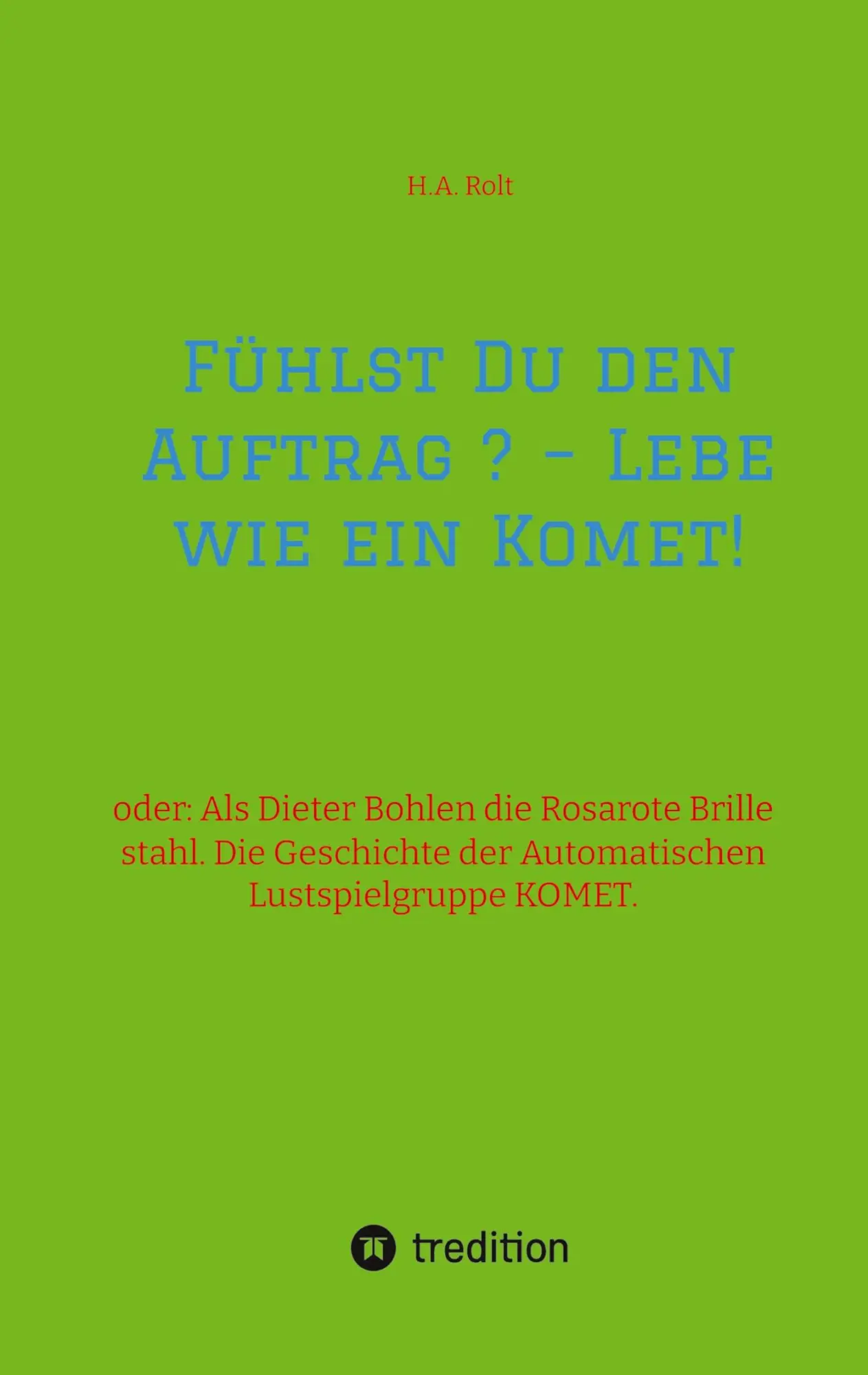Cover: 9783384380241 | Fühlst Du den Auftrag ? - Lebe wie ein Komet! | H. A. Rolt | Buch