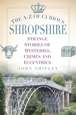 Cover: 9780750970341 | The A-Z of Curious Shropshire: Strange Stories of Mysteries, Crimes...