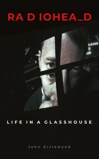 Cover: 9781786750341 | Radiohead | Life in a Glasshouse | John Aizlewood | Buch | Gebunden