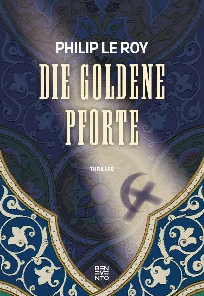 Cover: 9783710900341 | Die goldene Pforte | Thriller | Philip Le Roy | Taschenbuch | 350 S.