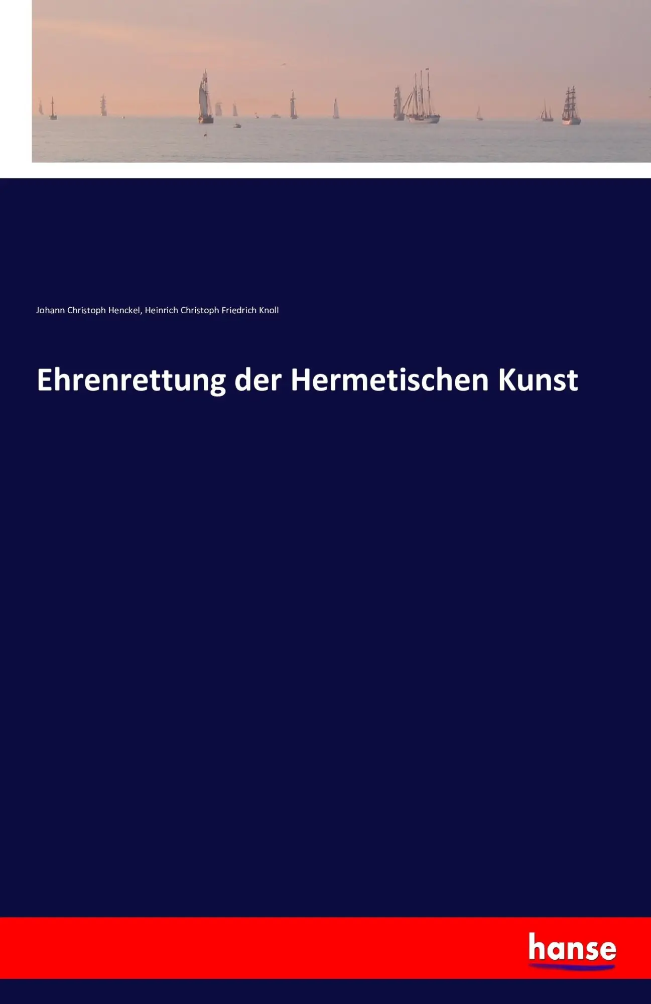 Cover: 9783742820341 | Ehrenrettung der Hermetischen Kunst | Johann Christoph Henckel (u. a.)