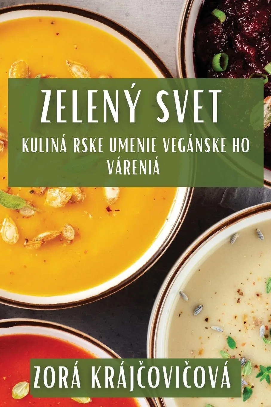 Cover: 9781835860441 | Zelený Sv¿t | Kulinárske Umenie Veganského Varenia | Zora Kraj¿ovi¿ová