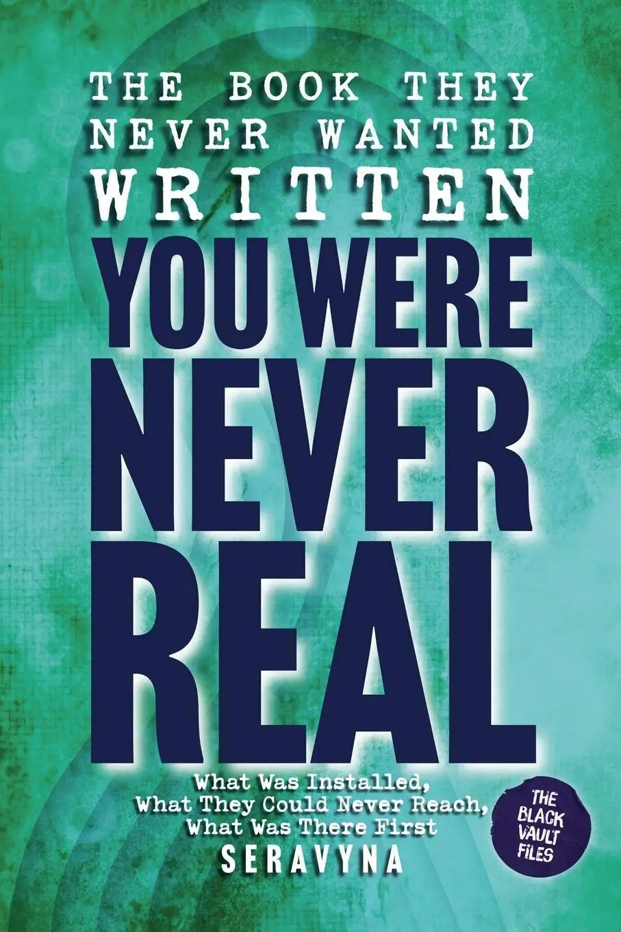 Cover: 9781997920441 | The Book They Never Wanted Written | You Were Never Real | Seravyna