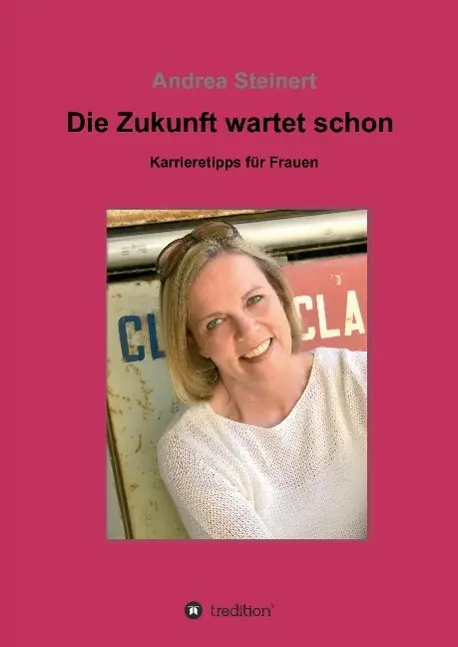 Cover: 9783734510441 | Die Zukunft wartet schon | Karrieretipps für Frauen | Andrea Steinert