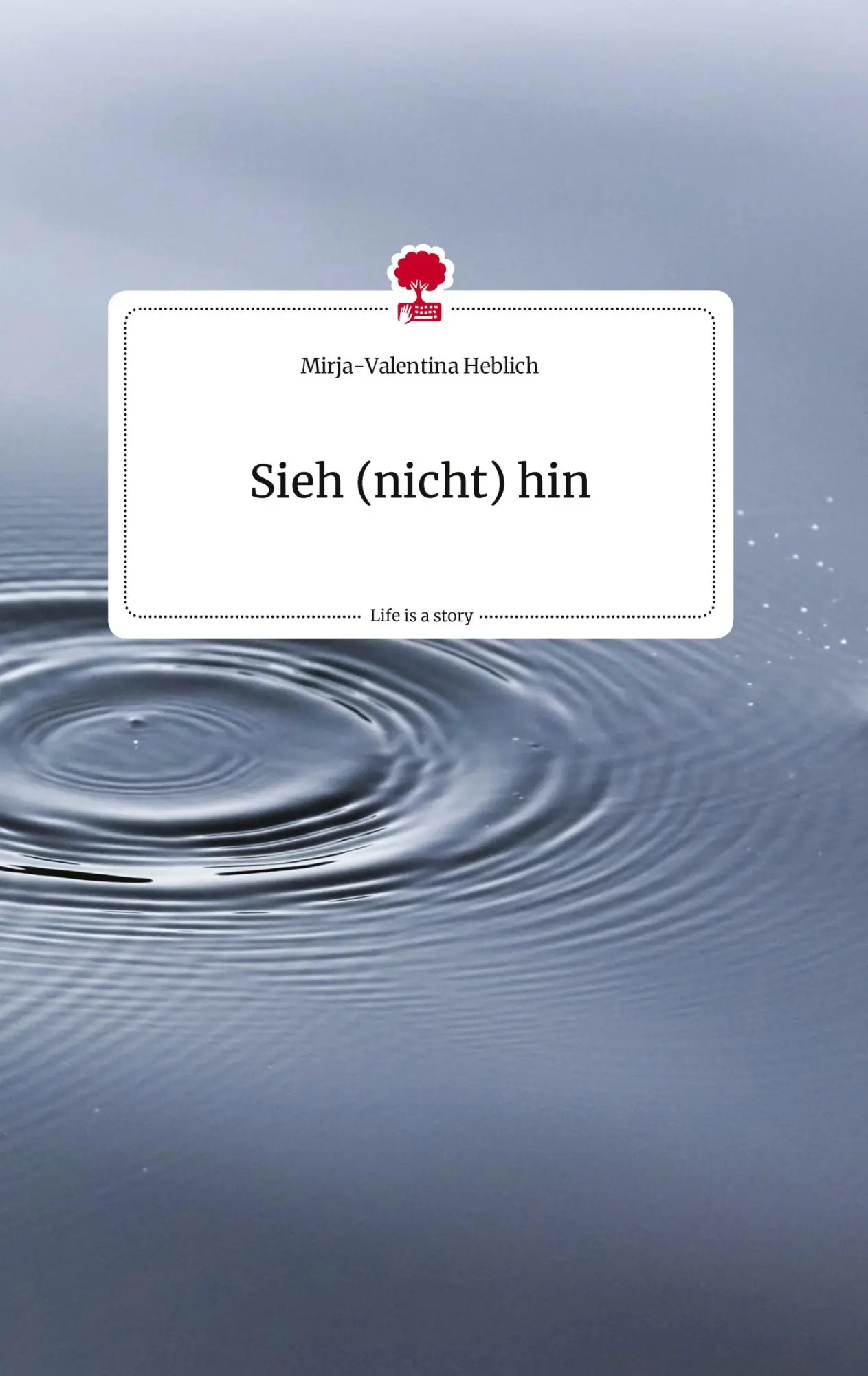 Cover: 9783710810541 | Sieh (nicht) hin. Life is a Story - story.one | Heblich | Buch | 76 S.
