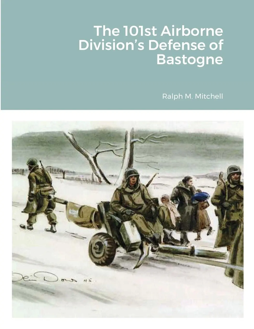 Cover: 9781716590641 | The 101st Airborne Division's Defense of Bastogne | Ralph M. Mitchell