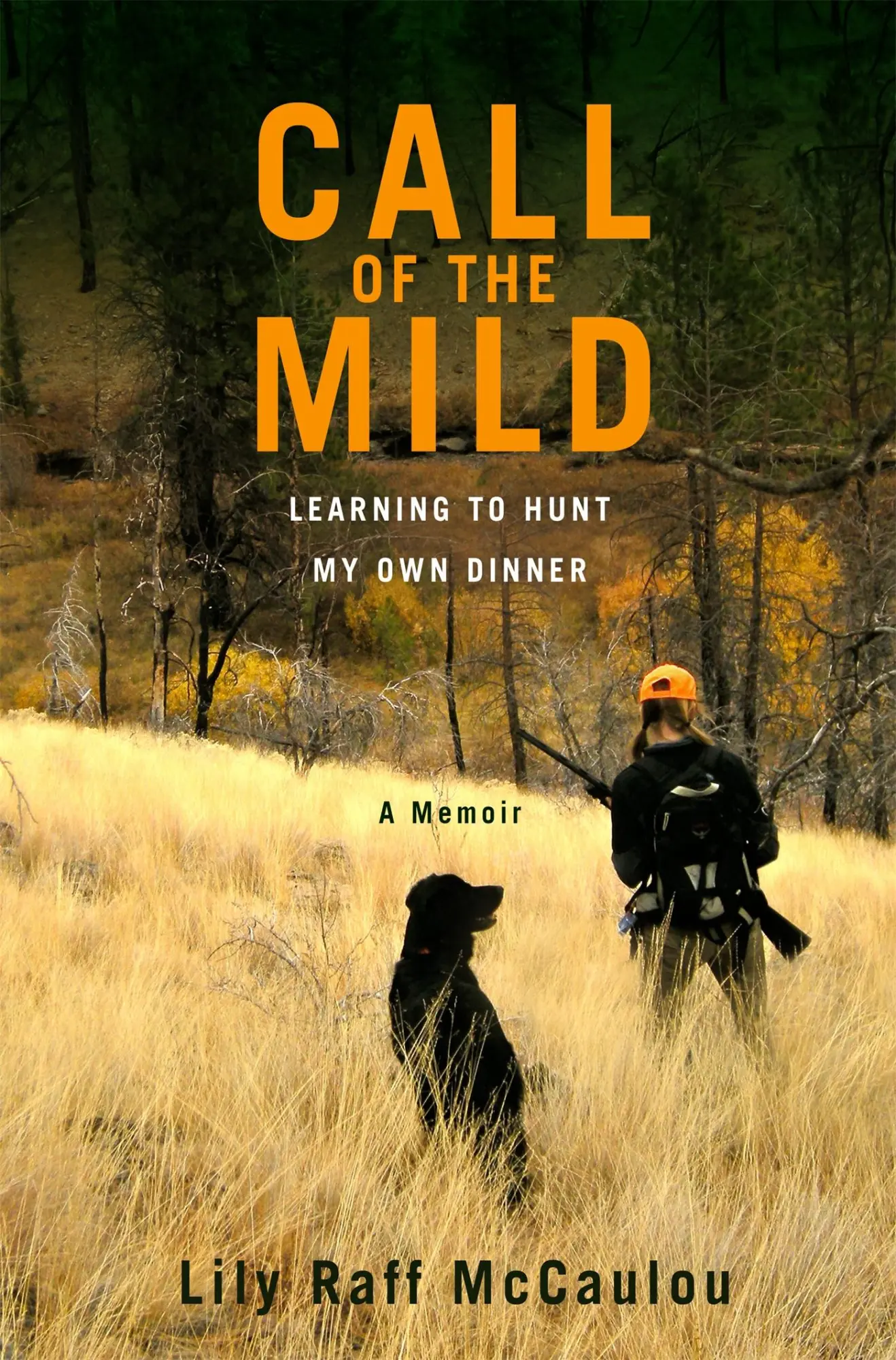 Cover: 9781455500741 | Call of the Mild | Learning to Hunt My Own Dinner | Lily Raff Mccaulou