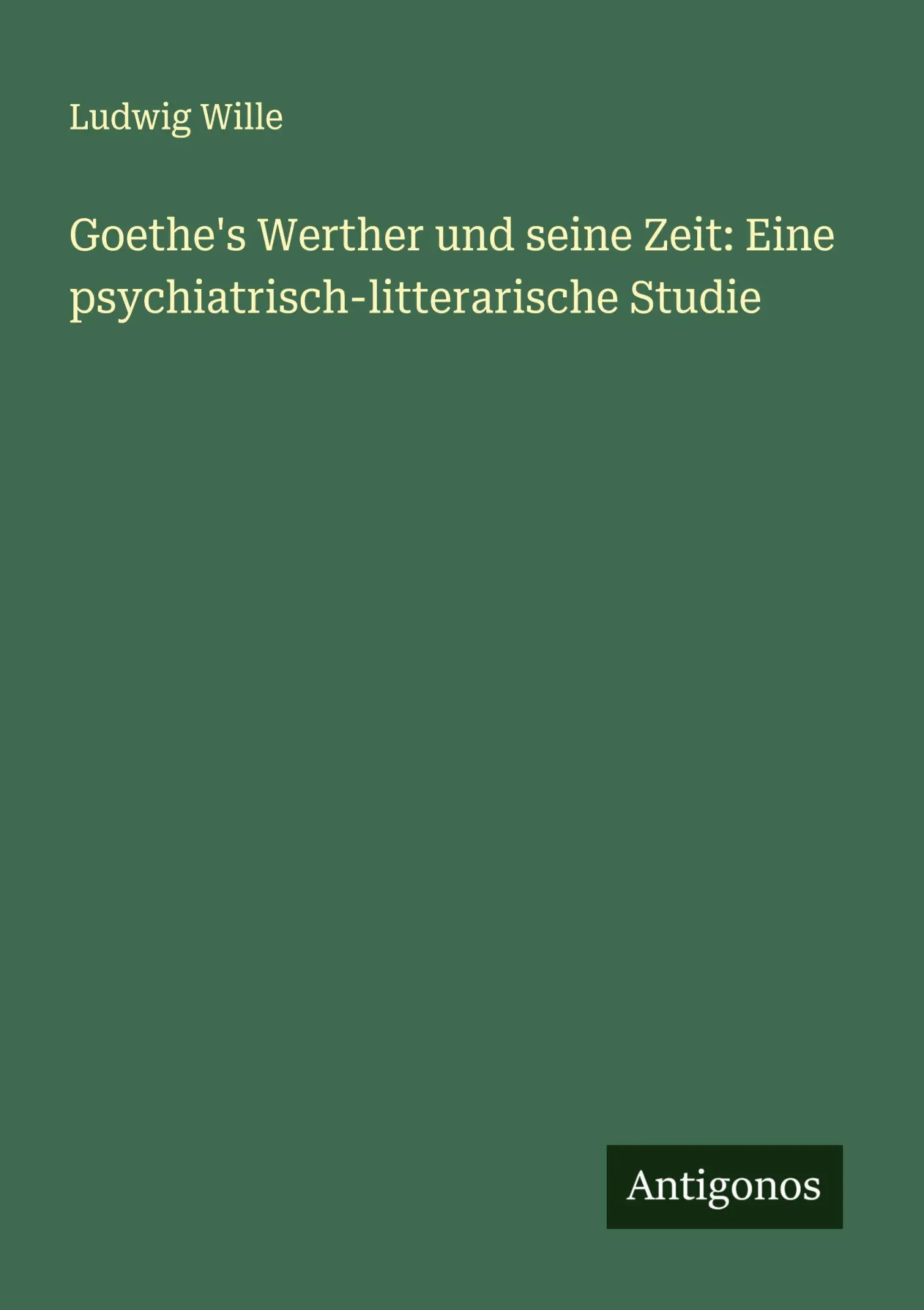 Goethe's Werther und seine Zeit: Eine psychiatrisch-litterarische Studie
