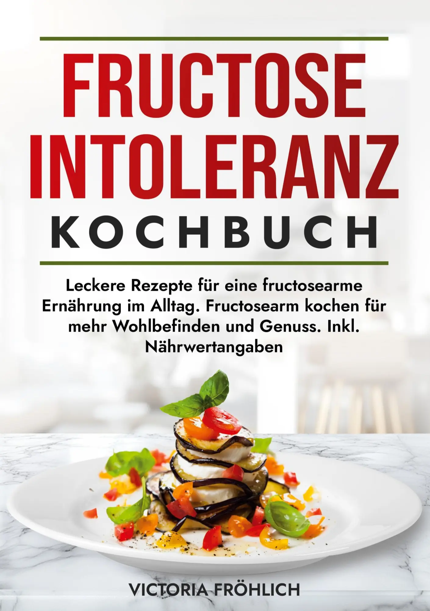 Cover: 9783759291141 | Fructoseintoleranz Kochbuch | Victoria Fröhlich | Taschenbuch | 176 S.
