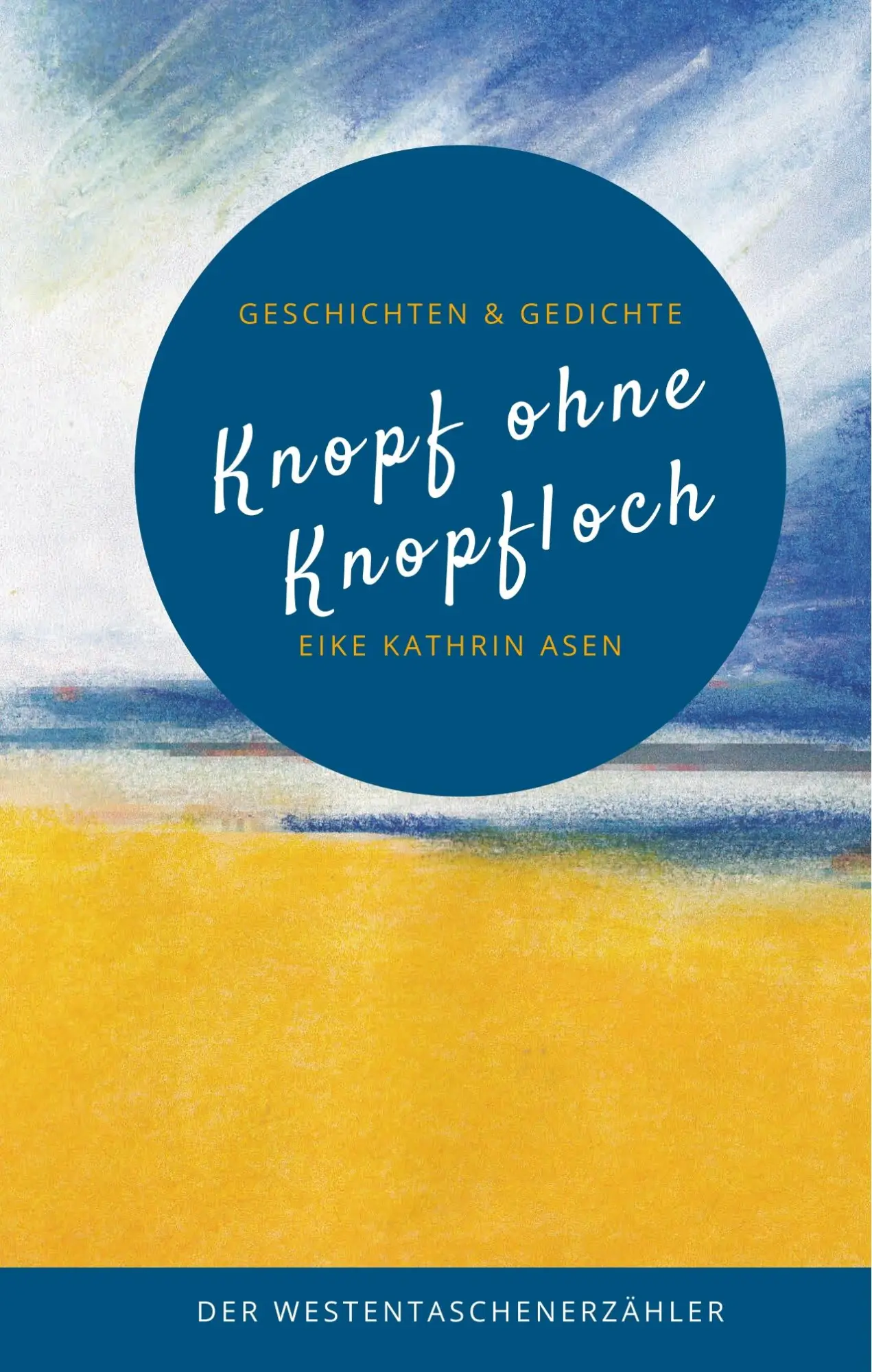 Cover: 9783947831241 | Knopf ohne Knopfloch | Eike Kathrin Asen | Taschenbuch | 120 S. | 2019