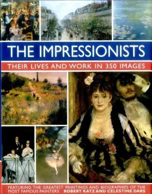 Cover: 9780754831341 | The Impressionists | Their Lives and Works in 350 Images | Buch | 2016