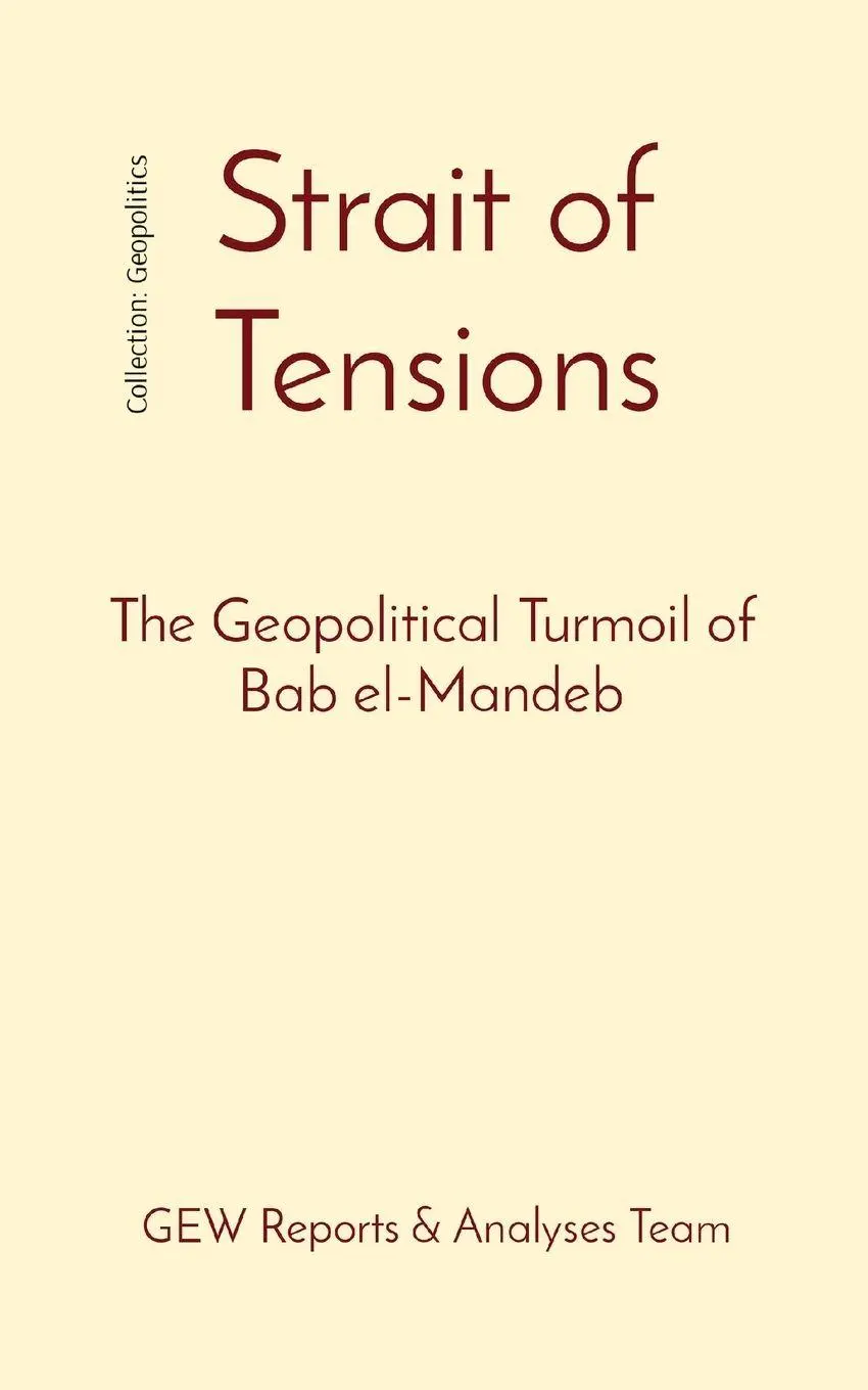 Cover: 9781787951341 | Strait of Tensions | The Geopolitical Turmoil of Bab el-Mandeb | Team