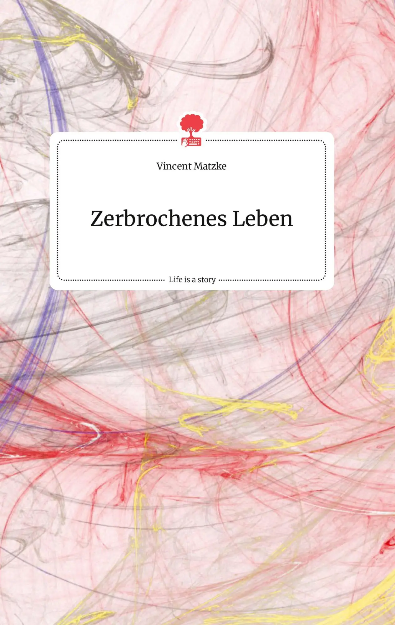 Cover: 9783710801341 | Zerbrochenes Leben. Life is a Story - story.one | Vincent Matzke