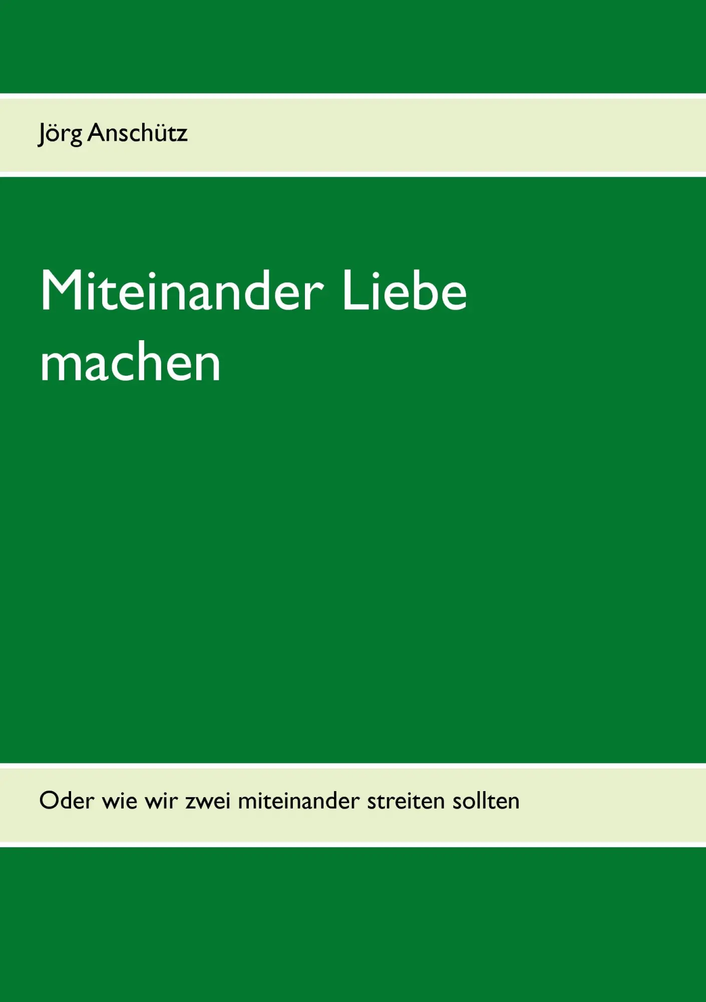 Cover: 9783735721341 | Miteinander Liebe machen | Jörg Anschütz | Taschenbuch | 52 S. | 2014