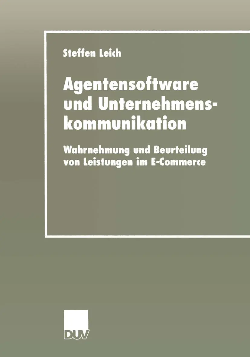 Agentensoftware und Unternehmenskommunikation: Wahrnehmung Und Beurteilung Von Leistungen Im E-Commerce (Wirtschaftsinformatik / Duv Wirtschaftsinformatik) (German Edition)